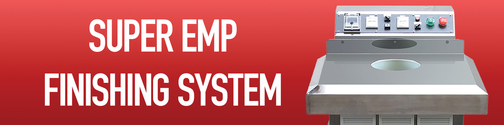 Super EMP Finishing System